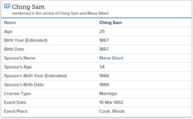 "Illinois, Cook County Marriages, 1871-1920," database, FamilySearch (https://familysearch.org/ark:/61903/1:1:N7XJ-N82 : accessed 5 March 2016), Ching Sam and Mana Sibert, 10 Mar 1892; citing Cook, Illinois, item 1, Cook County Courthouse, Chicago; FHL microfilm 1,030,212.